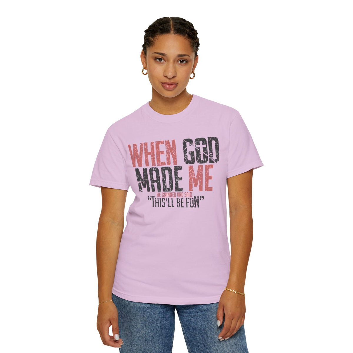 When God Made Me "This'll Be Fun" Christian Faith - Comfort Colors | Trendy Women's T-Shirt. Direct to Garment. Printed & Shipped in the USA. Unisex Sizes.