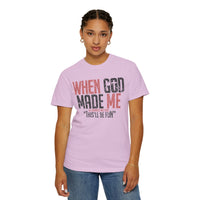 When God Made Me "This'll Be Fun" Christian Faith - Comfort Colors | Trendy Women's T-Shirt. Direct to Garment. Printed & Shipped in the USA. Unisex Sizes.