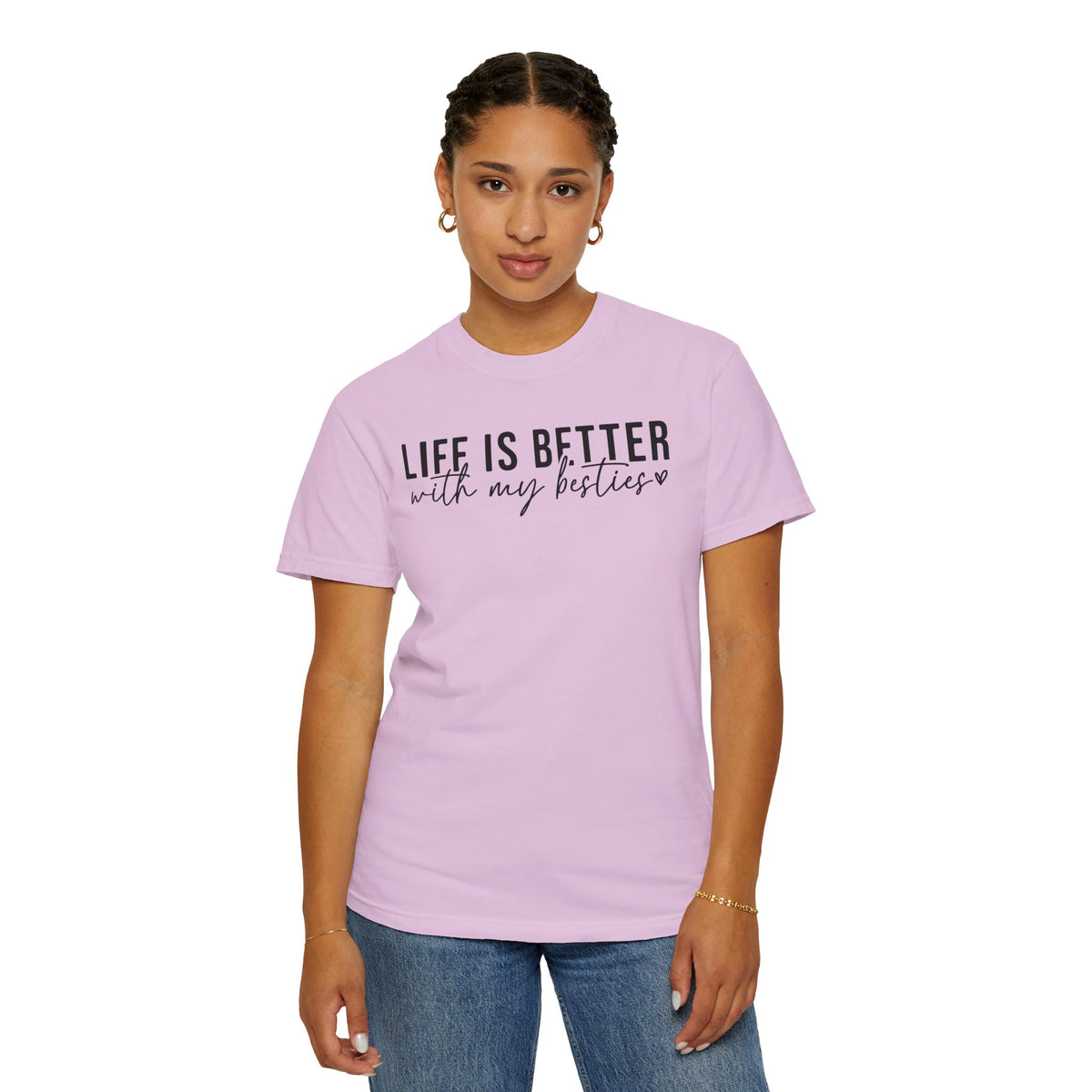 Life Is Better With My Besties - Comfort Colors | Trendy Women's T-Shirt. Direct to Garment. Printed & Shipped in the USA. Unisex Sizes.