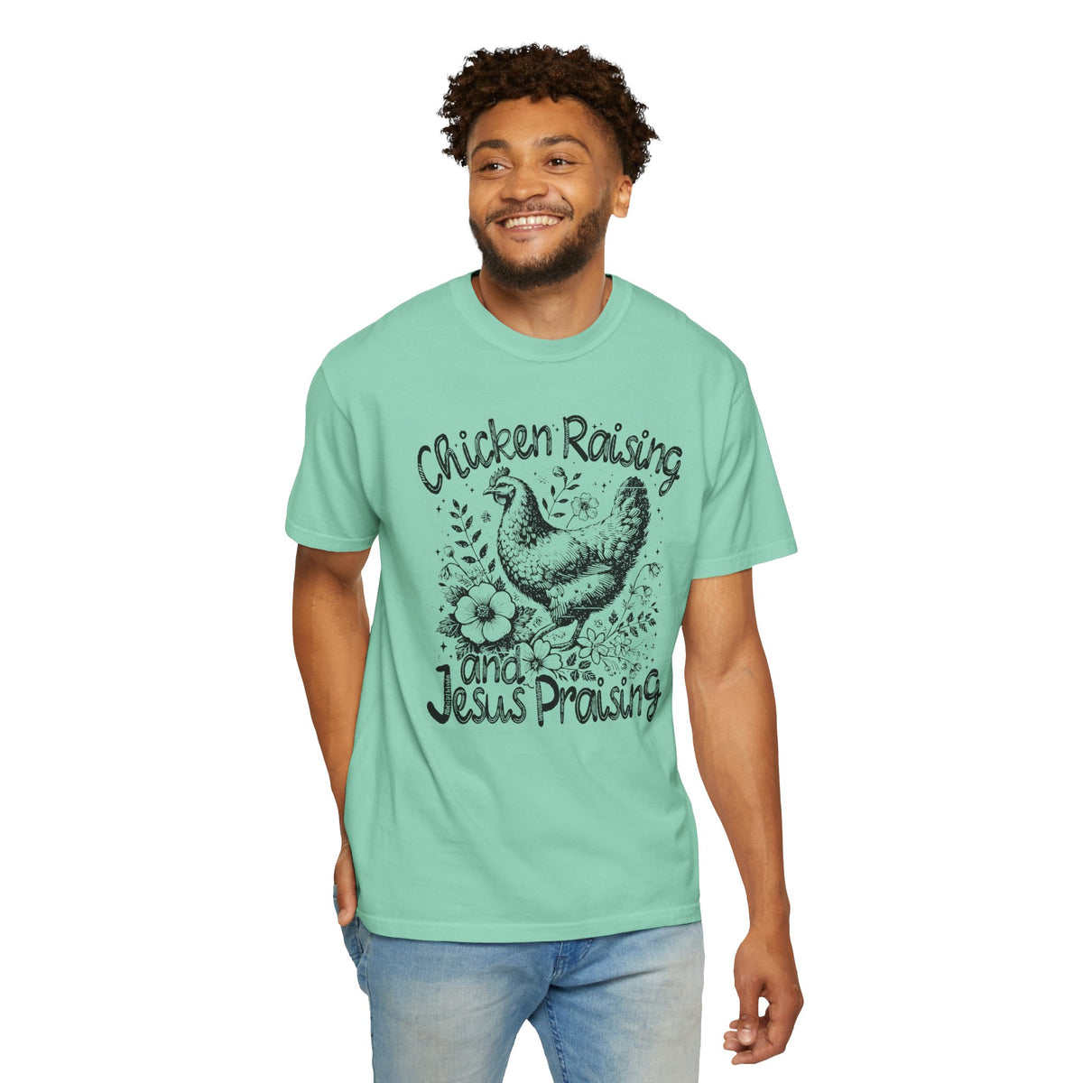 Chicken Raising and Jesus Praising - Comfort Colors | Trendy Men's and Women's T-Shirt. Direct to Garment. Printed & Shipped in the USA. Unisex Sizes.