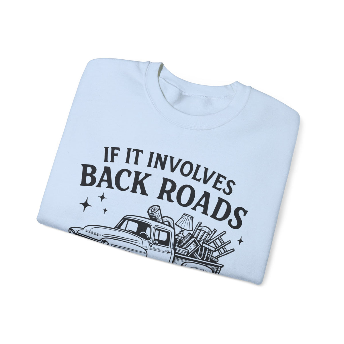 If It Involves Back Roads, Flea Markets and Junkin' Count Me In – Gildan Heavy Blend | Trendy Women’s and Men's Soft Sweatshirt. Direct to Garment. Printed & Shipped in the USA. Unisex Sizes.