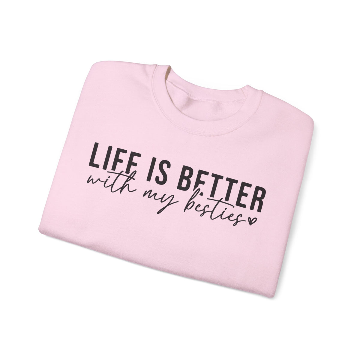Life is Better With My Besties – Gildan Heavy Blend | Trendy Women’s Soft Sweatshirt. Direct to Garment. Printed & Shipped in the USA. Unisex Sizes.