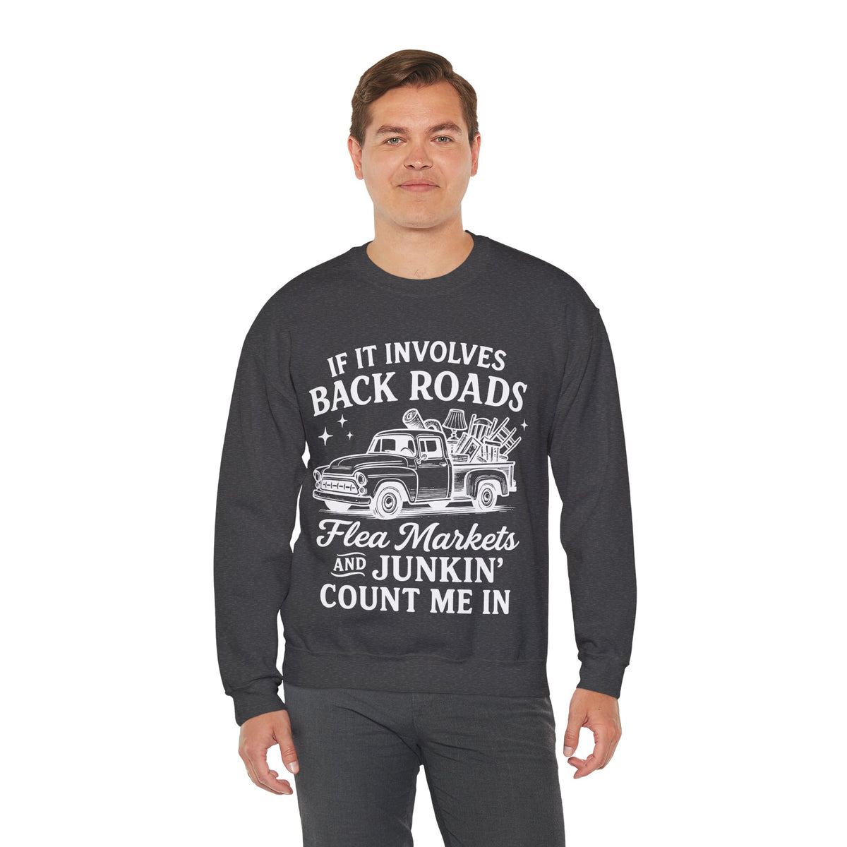 If It Involves Back Roads, Flea Markets and Junkin' Count Me In – Gildan Heavy Blend | Trendy Women’s and Men's Soft Sweatshirt. Direct to Garment. Printed & Shipped in the USA. Unisex Sizes.