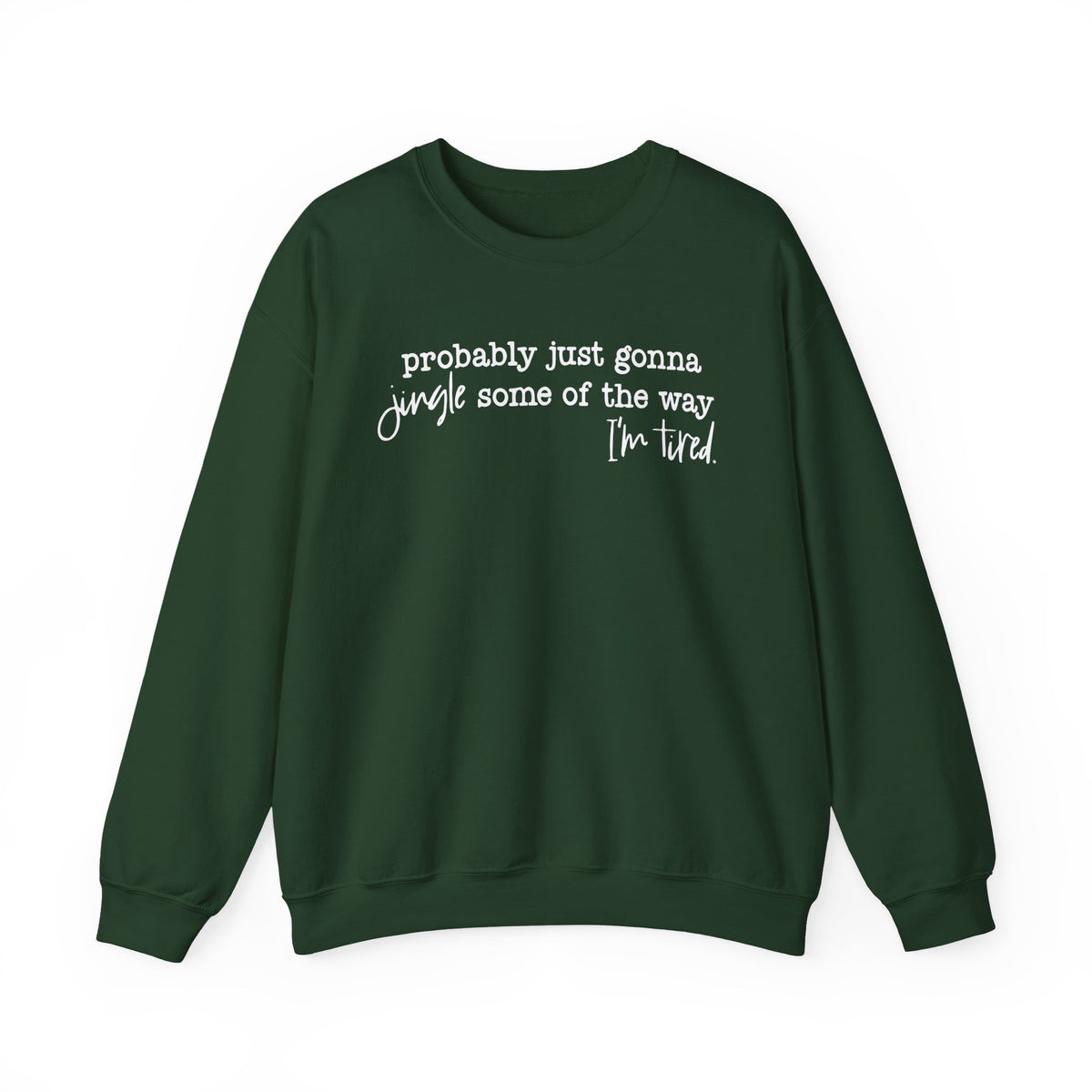 Probably Just Gonna Jingle Some Of The Way I'm Tired – Gildan Heavy Blend | Trendy Men's and Women’s Soft Sweatshirt. Direct to Garment. Printed & Shipped in the USA. Unisex Sizes.