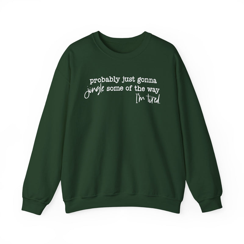 Probably Just Gonna Jingle Some Of The Way I'm Tired – Gildan Heavy Blend | Trendy Men's and Women’s Soft Sweatshirt. Direct to Garment. Printed & Shipped in the USA. Unisex Sizes.