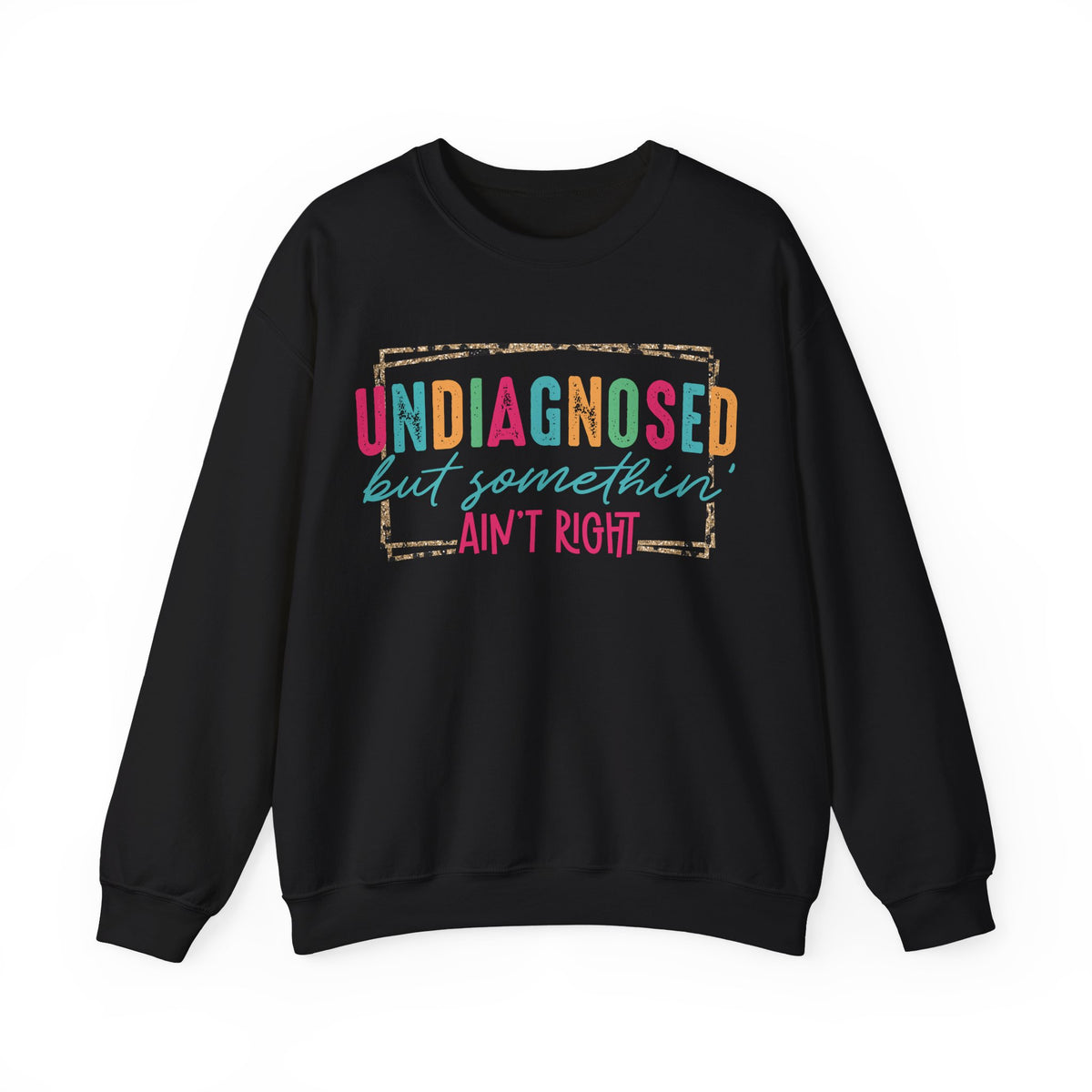 Undiagnosed But Somethin' Ain't Right Funny Mental Health – Gildan Heavy Blend | Trendy Women’s Soft Sweatshirt. Direct to Garment. Printed & Shipped in the USA. Unisex Sizes.