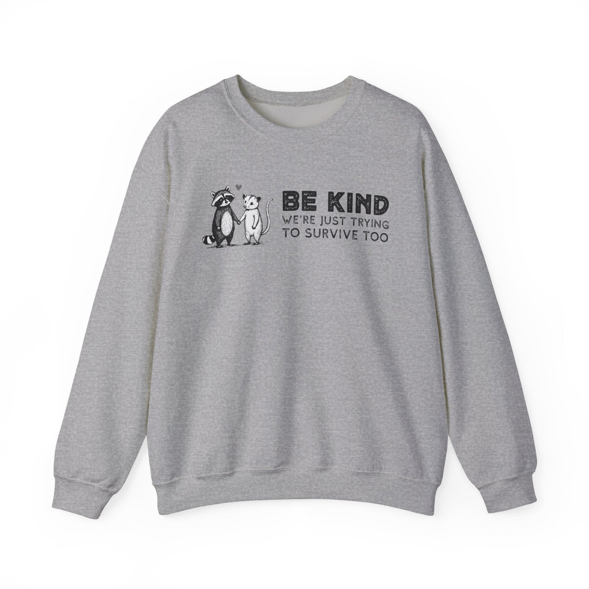 Be Kind. We're Just Trying To Survive Too. Possum. Raccoon. *This Shirt Saves Lives* – Gildan Heavy Blend | Trendy Men's and Women's Soft Sweatshirt. Direct to Garment. Printed & Shipped in the USA. Unisex Sizes.
