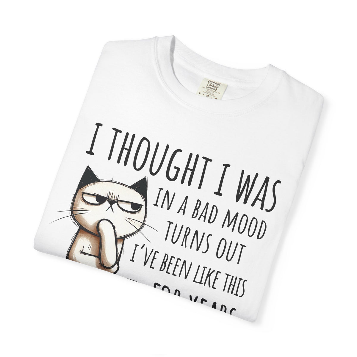 I Thought I Was In A Bad Mood, Grumpy Cat - Comfort Colors | Trendy Men's and Women's T-Shirt. Direct to Garment. Printed & Shipped in the USA. Unisex Sizes.