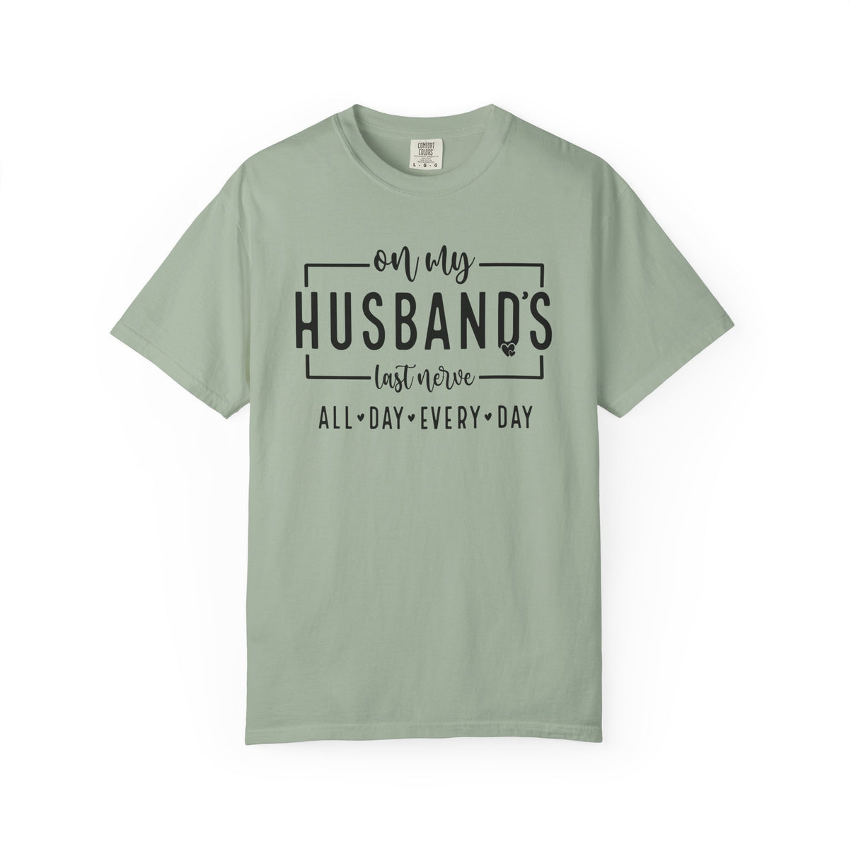 On My Husband's Last Nerve All Day Every Day - Comfort Colors | Trendy Women's T-Shirt. Direct to Garment. Printed & Shipped in the USA. Unisex Sizes.