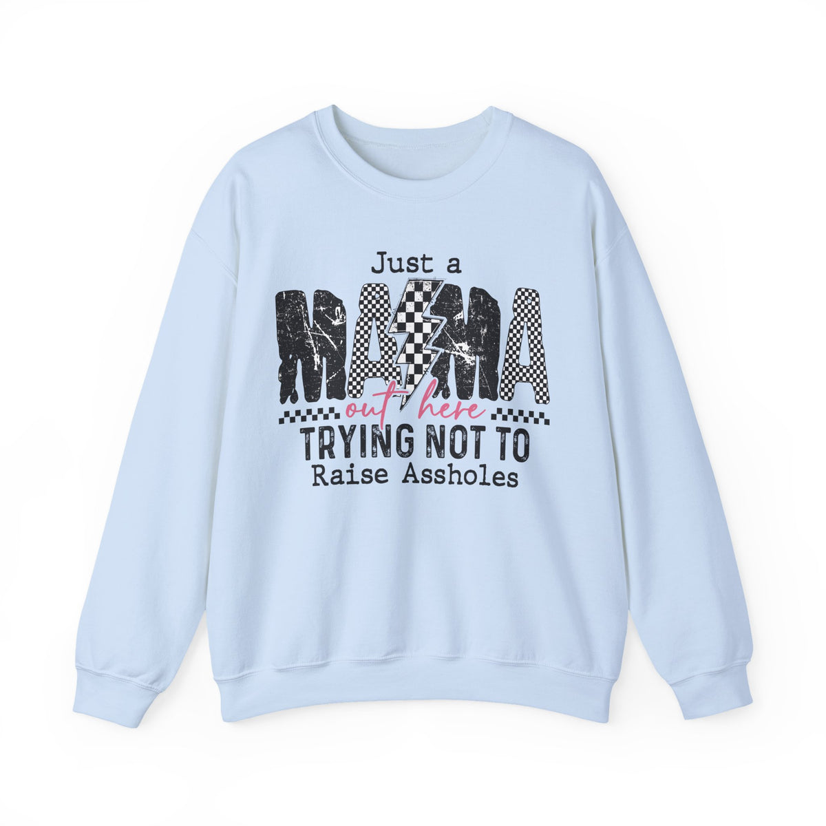 Just a Mama Out Here Trying Not To Raise Assholes – Gildan Heavy Blend | Trendy Women’s Soft Sweatshirt. Direct to Garment. Printed & Shipped in the USA. Unisex Sizes.
