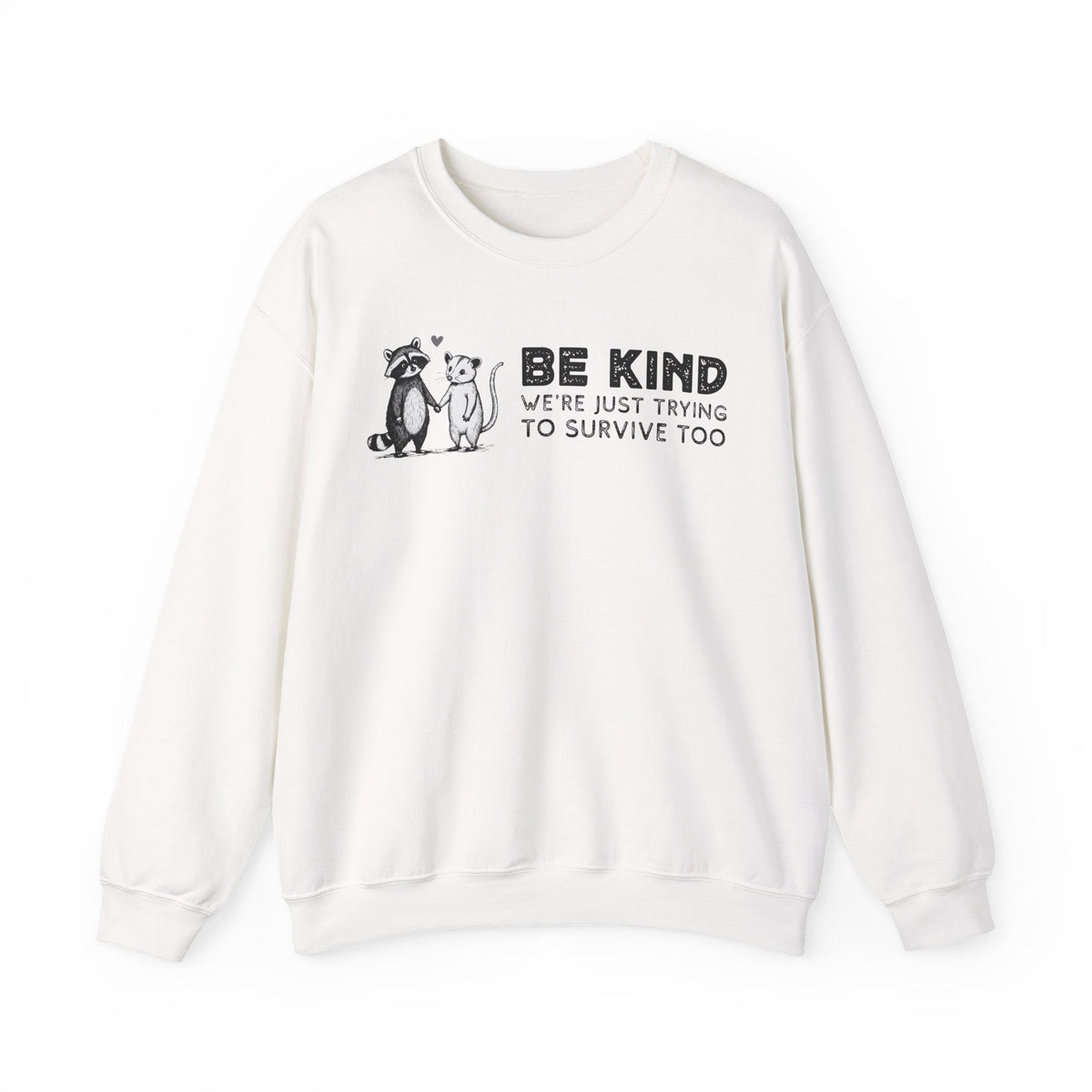 Be Kind. We're Just Trying To Survive Too. Possum. Raccoon. *This Shirt Saves Lives* – Gildan Heavy Blend | Trendy Men's and Women's Soft Sweatshirt. Direct to Garment. Printed & Shipped in the USA. Unisex Sizes.