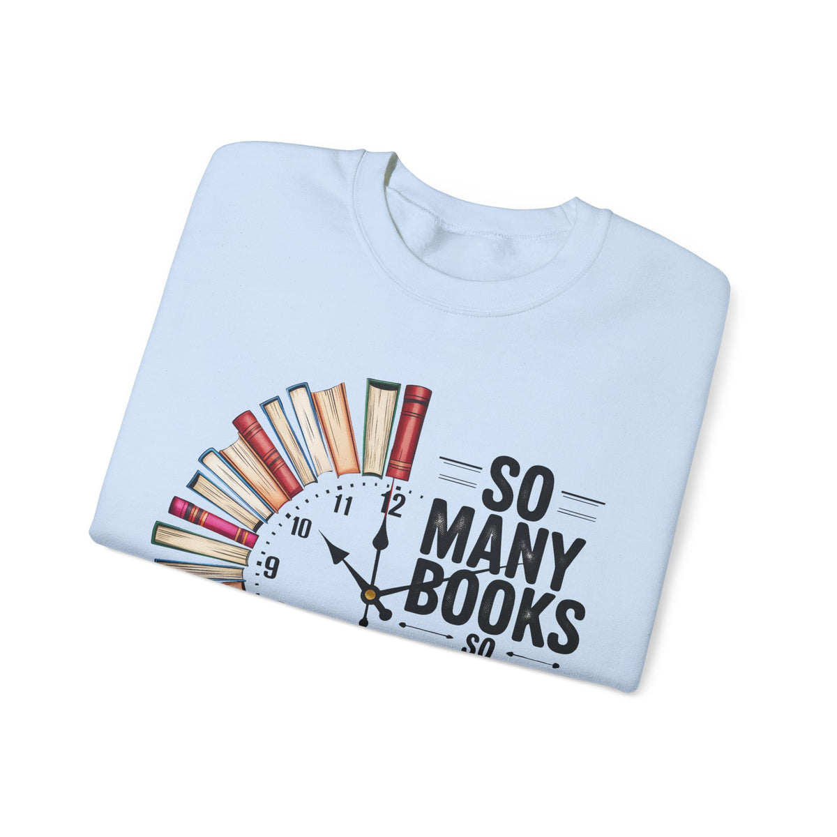 So Many Books So Little Time – Gildan Heavy Blend | Trendy Men's and Women’s Soft Sweatshirt. Direct to Garment. Printed & Shipped in the USA. Unisex Sizes.
