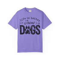 Life is Better With Jesus and My Dogs - Comfort Colors | Trendy Women's and Men's T-Shirt. Direct to Garment. Printed & Shipped in the USA. Unisex Sizes.