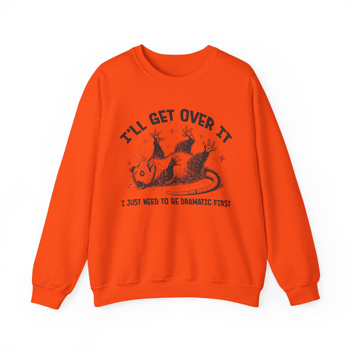 I'll Get Over It, Dramatic Possum – Gildan Heavy Blend | Trendy Women’s and Men's Soft Sweatshirt. Direct to Garment. Printed & Shipped in the USA. Unisex Sizes.
