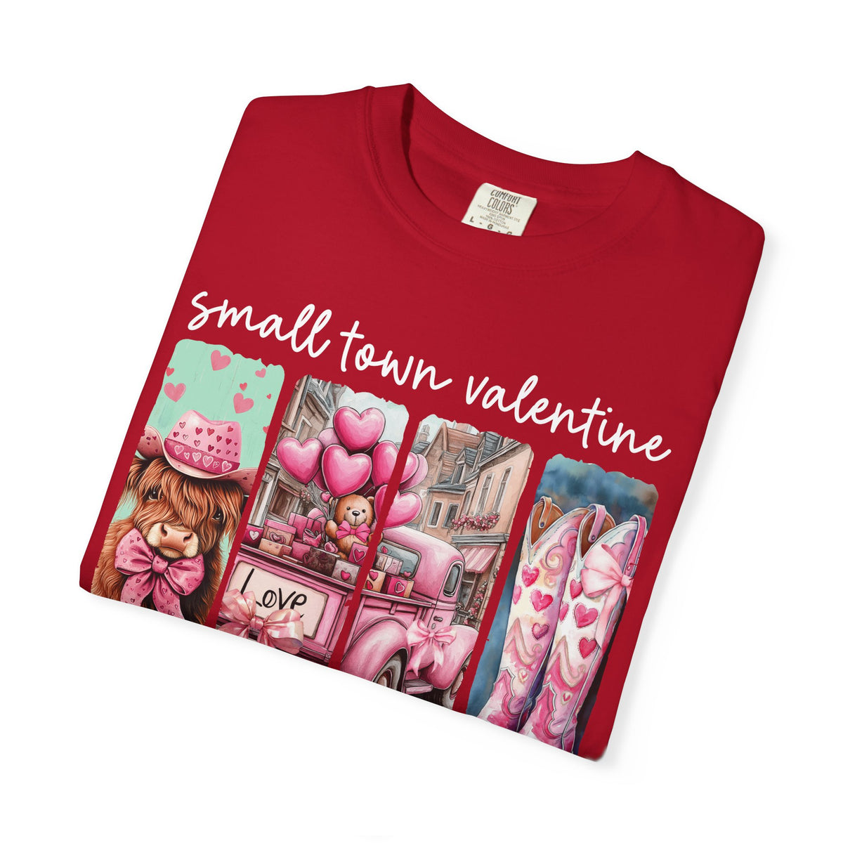 Small Town Valentine - Comfort Colors | Trendy Women's T-Shirt. Direct to Garment. Printed & Shipped in the USA. Unisex Sizes.