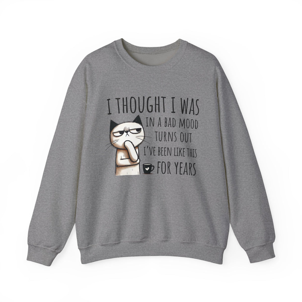 I Thought I Was In A Bad Mood, Grumpy Cat – Gildan Heavy Blend | Trendy Men's and Women’s Soft Sweatshirt. Direct to Garment. Printed & Shipped in the USA. Unisex Sizes.