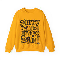 Sorry For What My Face Said - Distressed – Gildan Heavy Blend | Trendy Women’s Soft Sweatshirt. Direct to Garment. Printed & Shipped in the USA. Unisex Sizes.
