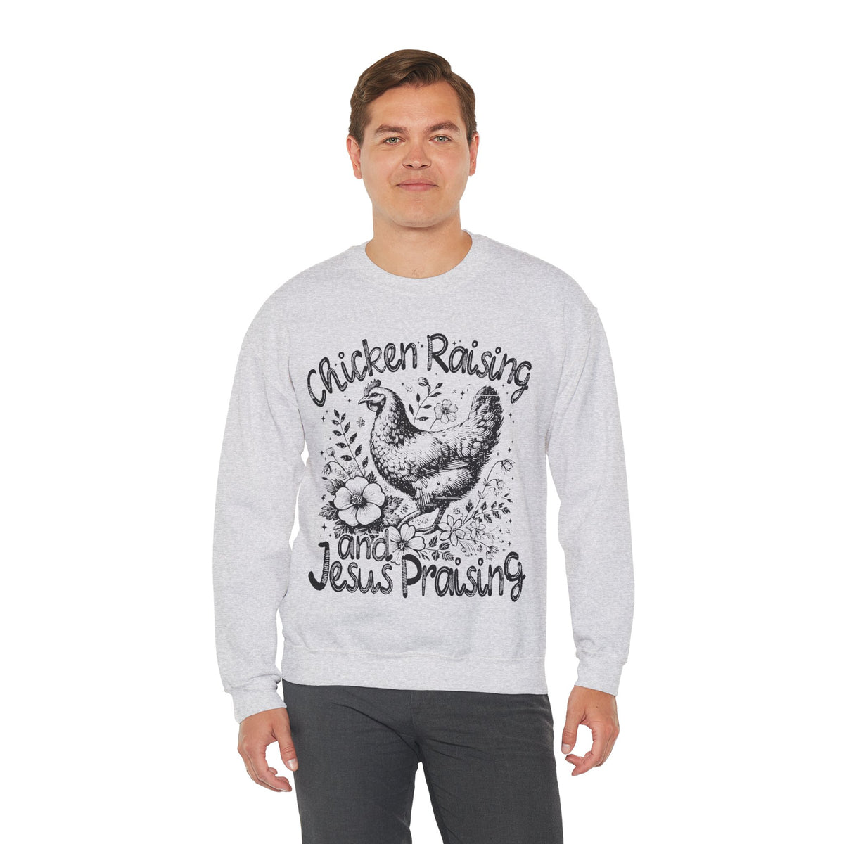 Chicken Raising and Jesus Praising – Gildan Heavy Blend | Trendy Men's and Women’s Soft Sweatshirt. Direct to Garment. Printed & Shipped in the USA. Unisex Sizes.