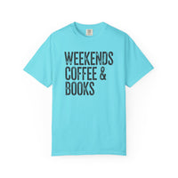 Weekends, Coffee & Books - Comfort Colors | Trendy Women's and Men's T-Shirt. Direct to Garment. Printed & Shipped in the USA. Unisex Sizes.