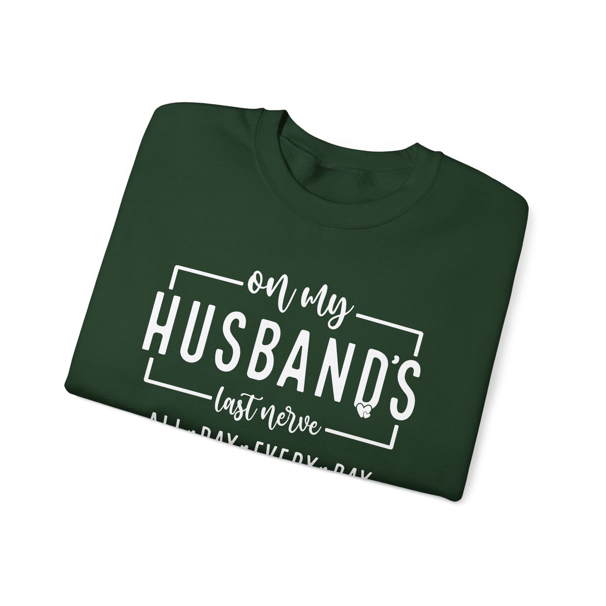 On My Husband's Last Nerve – Gildan Heavy Blend | Trendy Women’s Soft Sweatshirt. Direct to Garment. Printed & Shipped in the USA. Unisex Sizes.