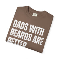 Dads With Beards Are Better - Distressed - Comfort Colors | Trendy Men's T-Shirt. Direct to Garment. Printed & Shipped in the USA. Unisex Sizes.
