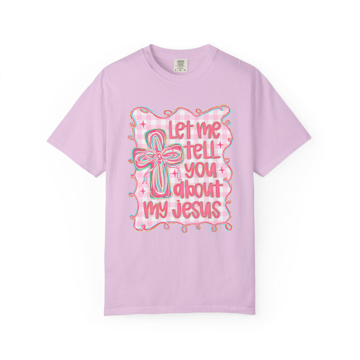 Let Me Tell You About My Jesus, Pink and Green - Comfort Colors | Trendy Women's T-Shirt. Direct to Garment. Printed & Shipped in the USA. Unisex Sizes.