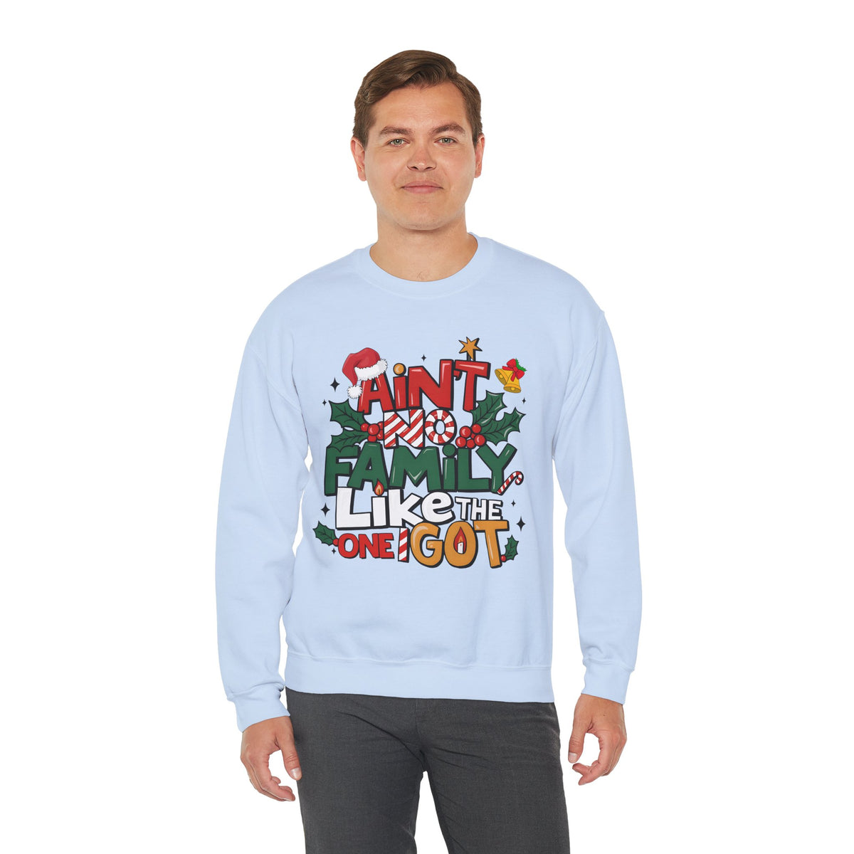Ain't No Family Like The One I Got – Gildan Heavy Blend | Trendy Men's and Women’s Soft Sweatshirt. Direct to Garment. Printed & Shipped in the USA. Unisex Sizes.