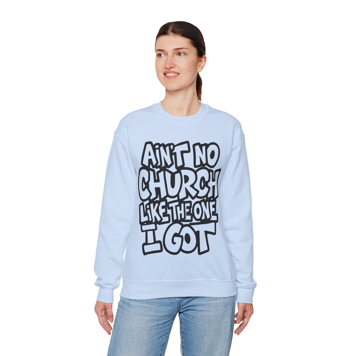 Ain't No Church Like The One I Got – Gildan Heavy Blend | Trendy Women’s and Men's Soft Sweatshirt. Direct to Garment. Printed & Shipped in the USA. Unisex Sizes.