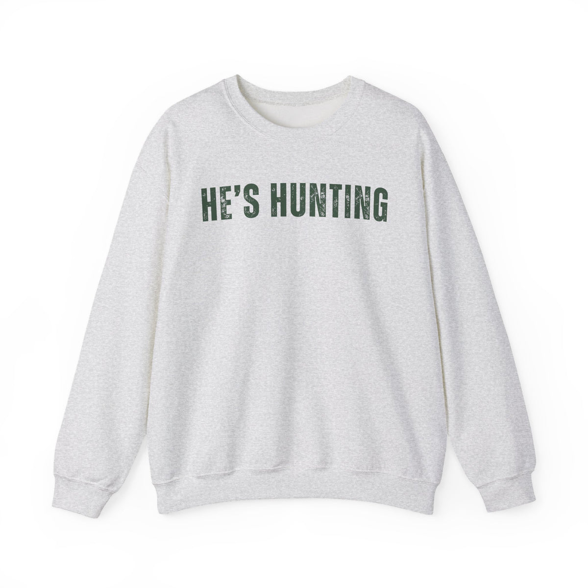 He's Hunting - Distressed – Gildan Heavy Blend | Trendy Women’s Soft Sweatshirt. Direct to Garment. Printed & Shipped in the USA. Unisex Sizes.