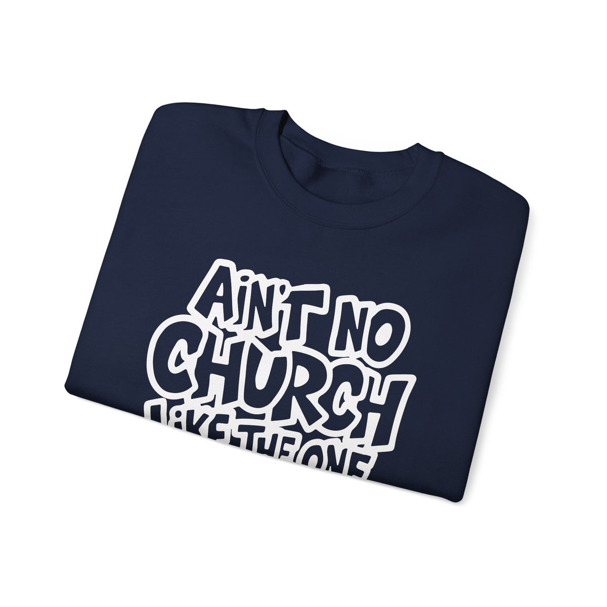Ain't No Church Like The One I Got – Gildan Heavy Blend | Trendy Women’s and Men's Soft Sweatshirt. Direct to Garment. Printed & Shipped in the USA. Unisex Sizes.