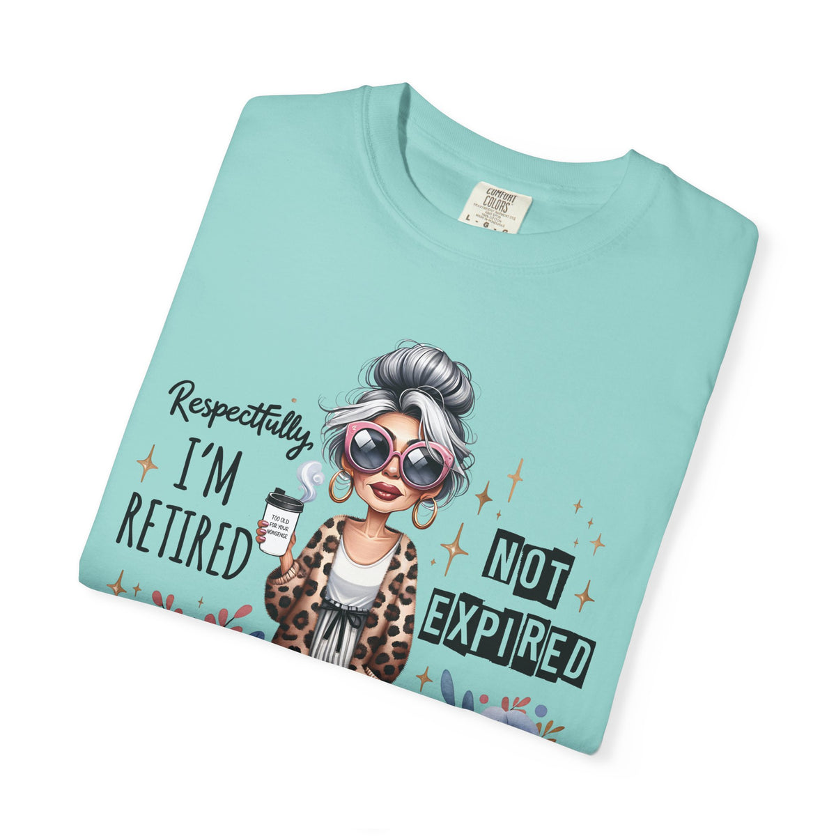 Retired Not Expired, Leopard Funny Grandma - Comfort Colors | Trendy Women's T-Shirt. Direct to Garment. Printed & Shipped in the USA. Unisex Sizes.