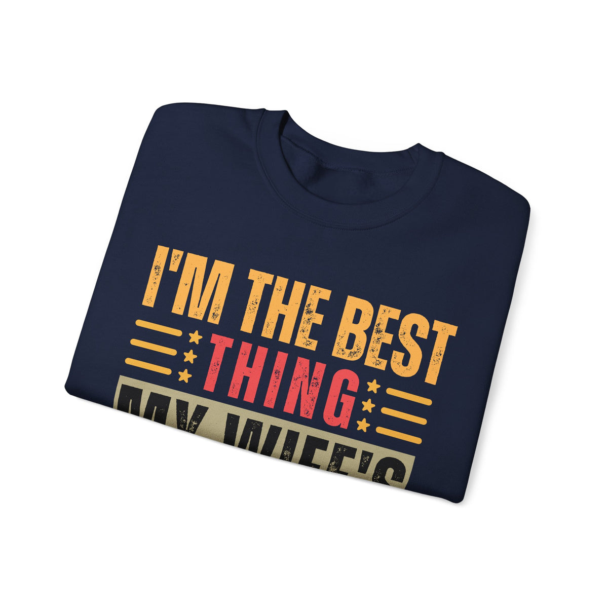 I'm The Best Thing My Wife's Ever Found on the Internet - Husband – Gildan Heavy Blend | Trendy Men's Soft Sweatshirt. Direct to Garment. Printed & Shipped in the USA. Unisex Sizes.