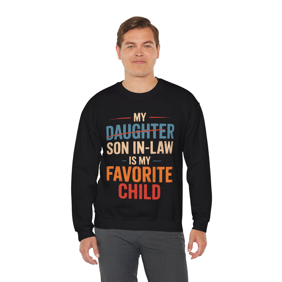 My Son-In-Law is My Favorite Child, Funny Family Shirt – Gildan Heavy Blend | Trendy Men's and Women’s Soft Sweatshirt. Direct to Garment. Printed & Shipped in the USA. Unisex Sizes.
