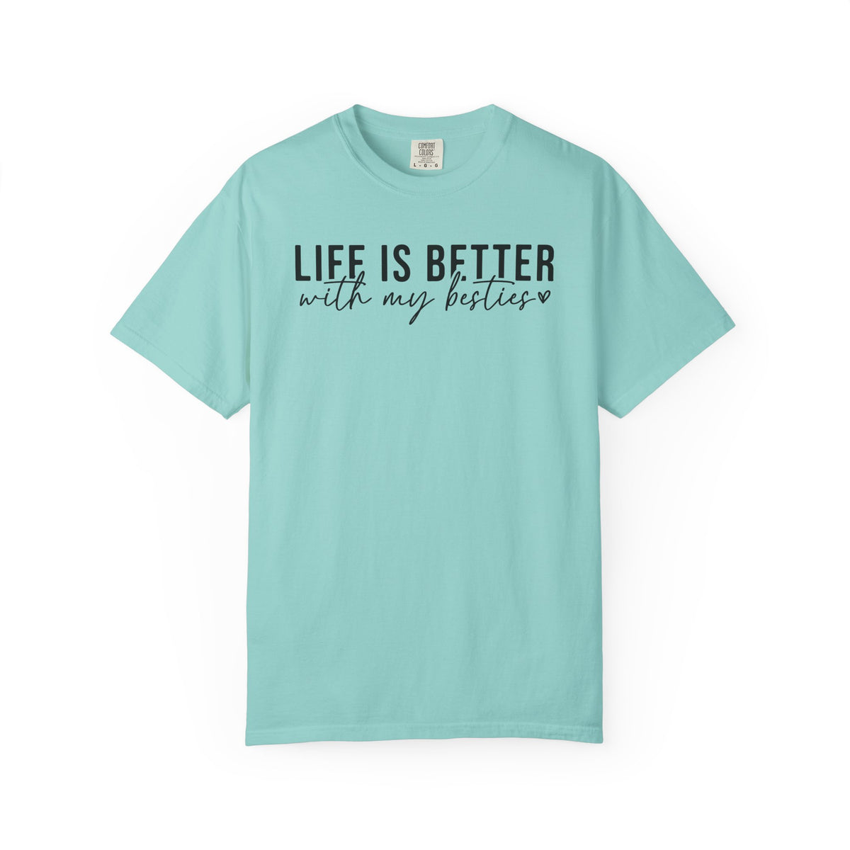 Life Is Better With My Besties - Comfort Colors | Trendy Women's T-Shirt. Direct to Garment. Printed & Shipped in the USA. Unisex Sizes.