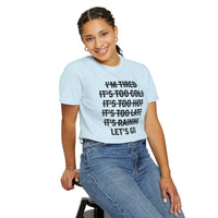 No Excuses, Let's Go - Comfort Colors | Trendy Men's and Women's T-Shirt. Direct to Garment. Printed & Shipped in the USA. Unisex Sizes.