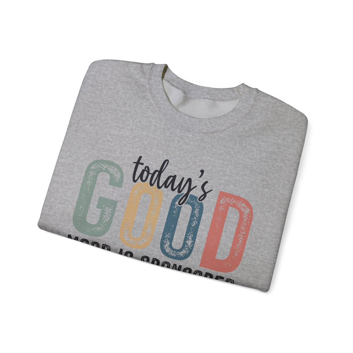 Today's Good Mood Sponsored By Jesus, Christian, Faith – Gildan Heavy Blend | Trendy Women’s Soft Sweatshirt. Direct to Garment. Printed & Shipped in the USA. Unisex Sizes.