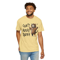 Can’t Adult Today, Cat - Comfort Colors | Trendy Women's and Men's T-Shirt. Direct to Garment. Printed & Shipped in the USA. Unisex Sizes.