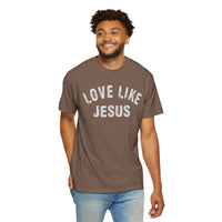 Love Like Jesus - Comfort Colors | Trendy Men's and Women's T-Shirt. Direct to Garment. Printed & Shipped in the USA. Unisex Sizes.