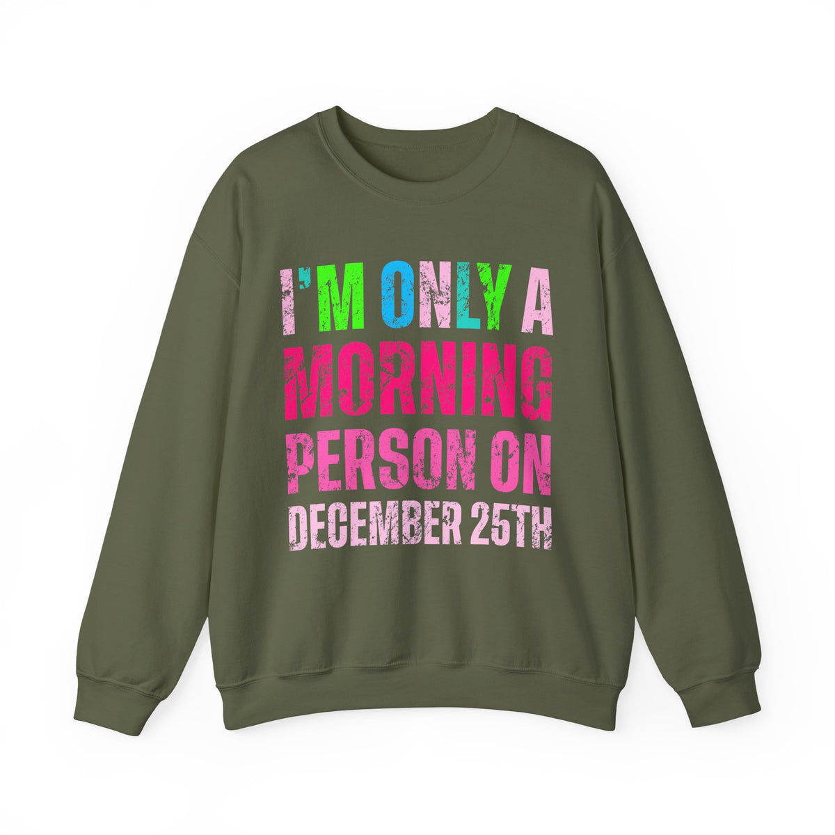 I'm Only A Morning Person on December 25th Neon – Gildan Heavy Blend | Trendy Women’s Soft Sweatshirt. Direct to Garment. Printed & Shipped in the USA. Unisex Sizes.