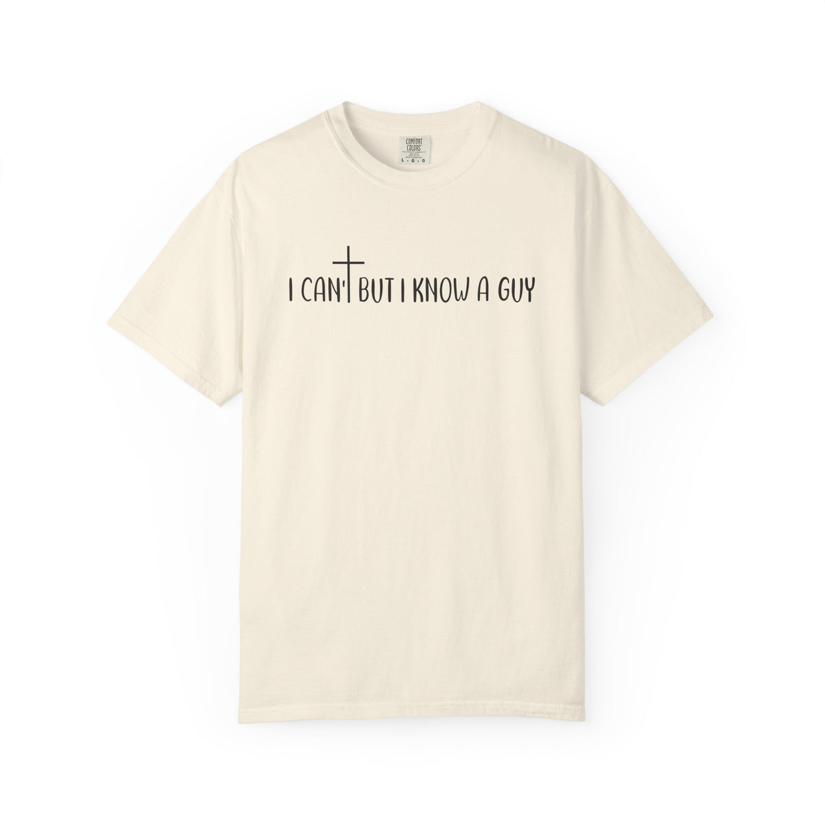 I Can't But I Know a Guy - Jesus - Comfort Colors | Trendy Men's and Women's T-Shirt. Direct to Garment. Printed & Shipped in the USA. Unisex Sizes.