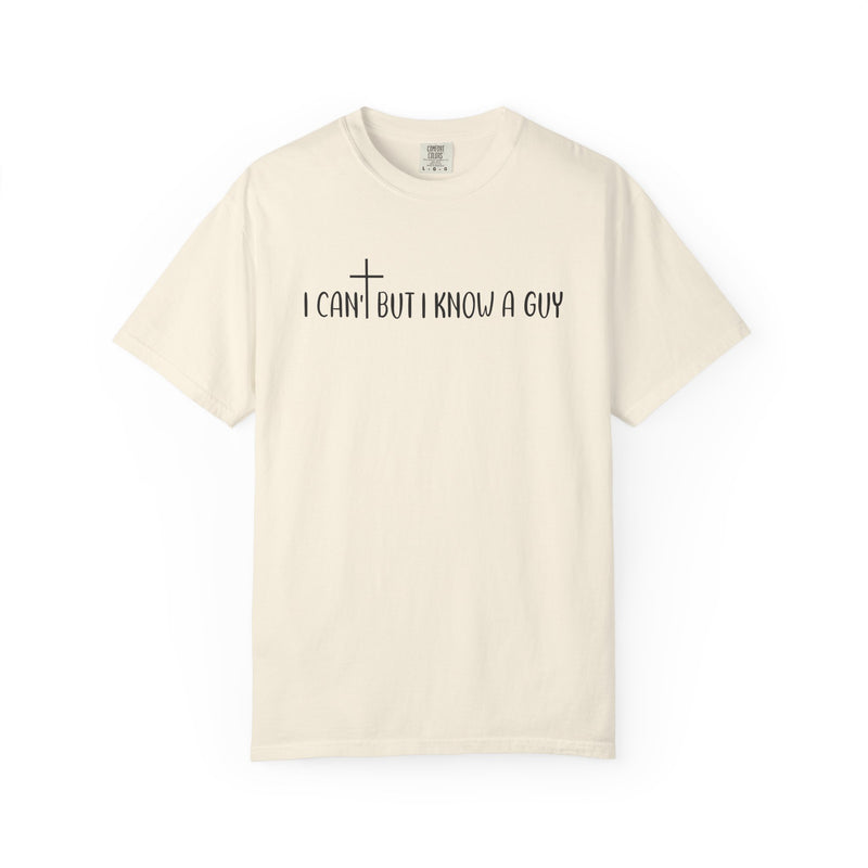 I Can't But I Know a Guy - Jesus - Comfort Colors | Trendy Men's and Women's T-Shirt. Direct to Garment. Printed & Shipped in the USA. Unisex Sizes.