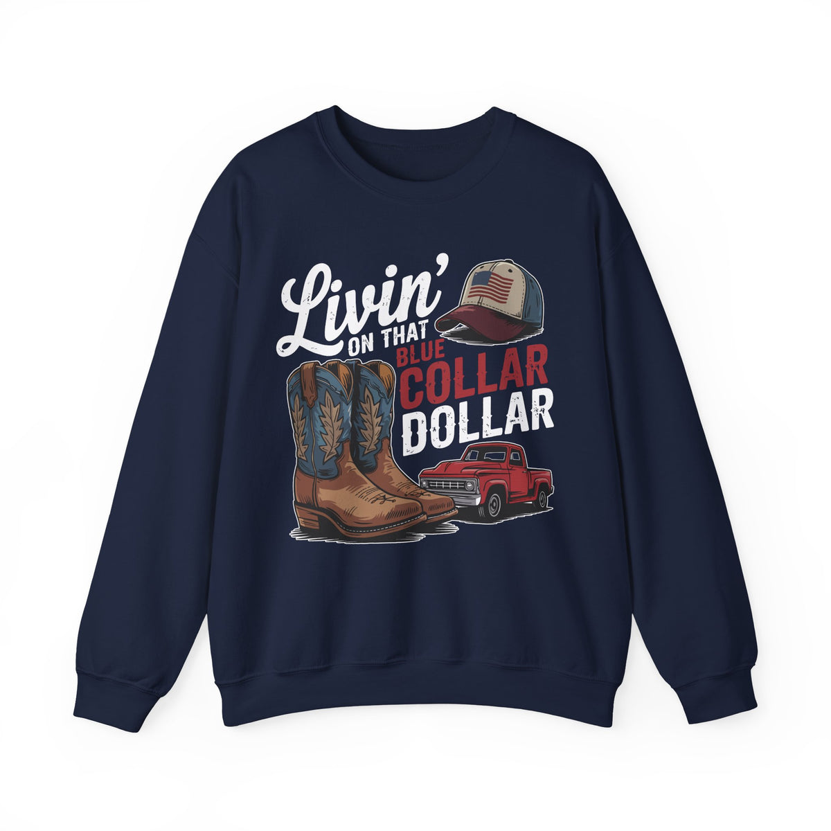 Livin' on That Blue Collar Dollar, Boots and Work Truck – Gildan Heavy Blend | Trendy Men's and Women’s Soft Sweatshirt. Direct to Garment. Printed & Shipped in the USA. Unisex Sizes.
