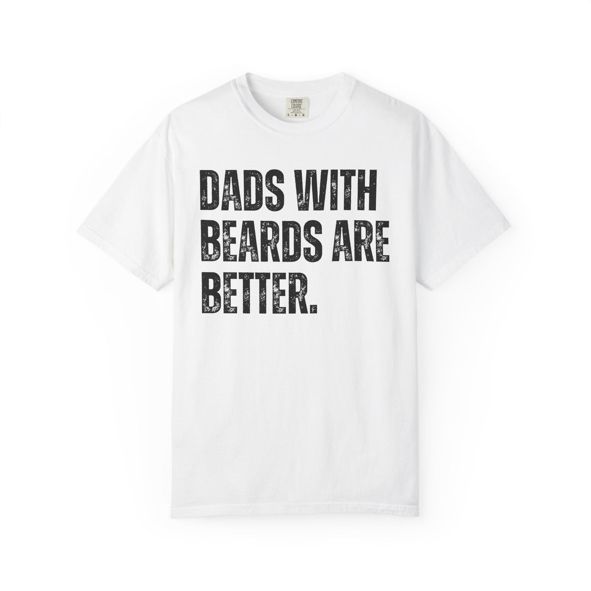 Dads With Beards Are Better - Distressed - Comfort Colors | Trendy Men's T-Shirt. Direct to Garment. Printed & Shipped in the USA. Unisex Sizes.