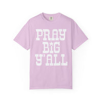 Pray Big Y'all - Comfort Colors | Trendy Women's T-Shirt. Direct to Garment. Printed & Shipped in the USA. Unisex Sizes.