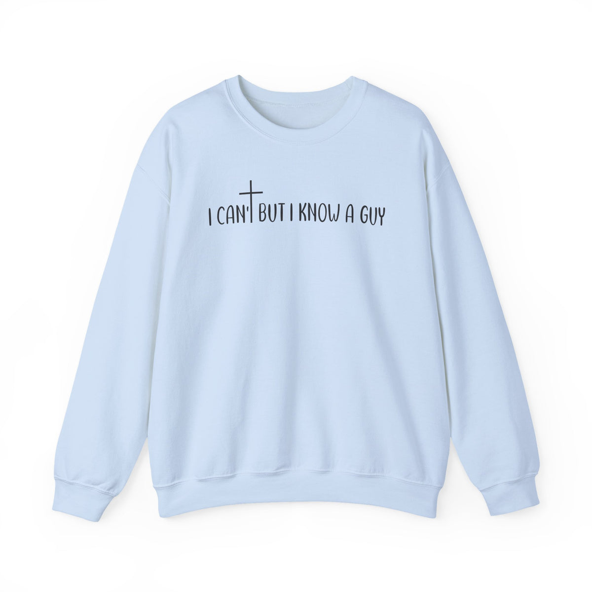 I Can't But I Know A Guy - Jesus – Gildan Heavy Blend | Trendy Men's and Women’s Soft Sweatshirt. Direct to Garment. Printed & Shipped in the USA. Unisex Sizes.