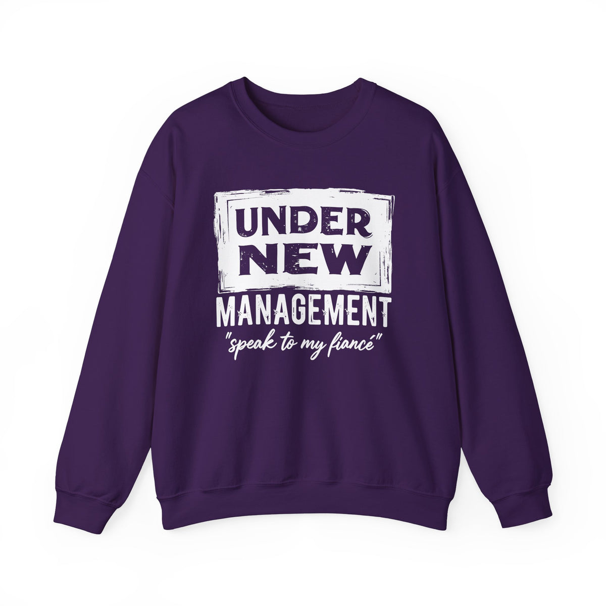 Under New Management "Speak To My Fiance" – Gildan Heavy Blend | Trendy Men's and Women’s Soft Sweatshirt. Direct to Garment. Printed & Shipped in the USA. Unisex Sizes.