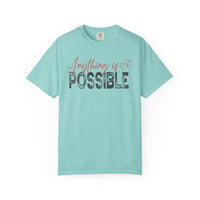 Anything Is Possible - Comfort Colors | Trendy Women's T-Shirt. Direct to Garment. Printed & Shipped in the USA. Unisex Sizes.