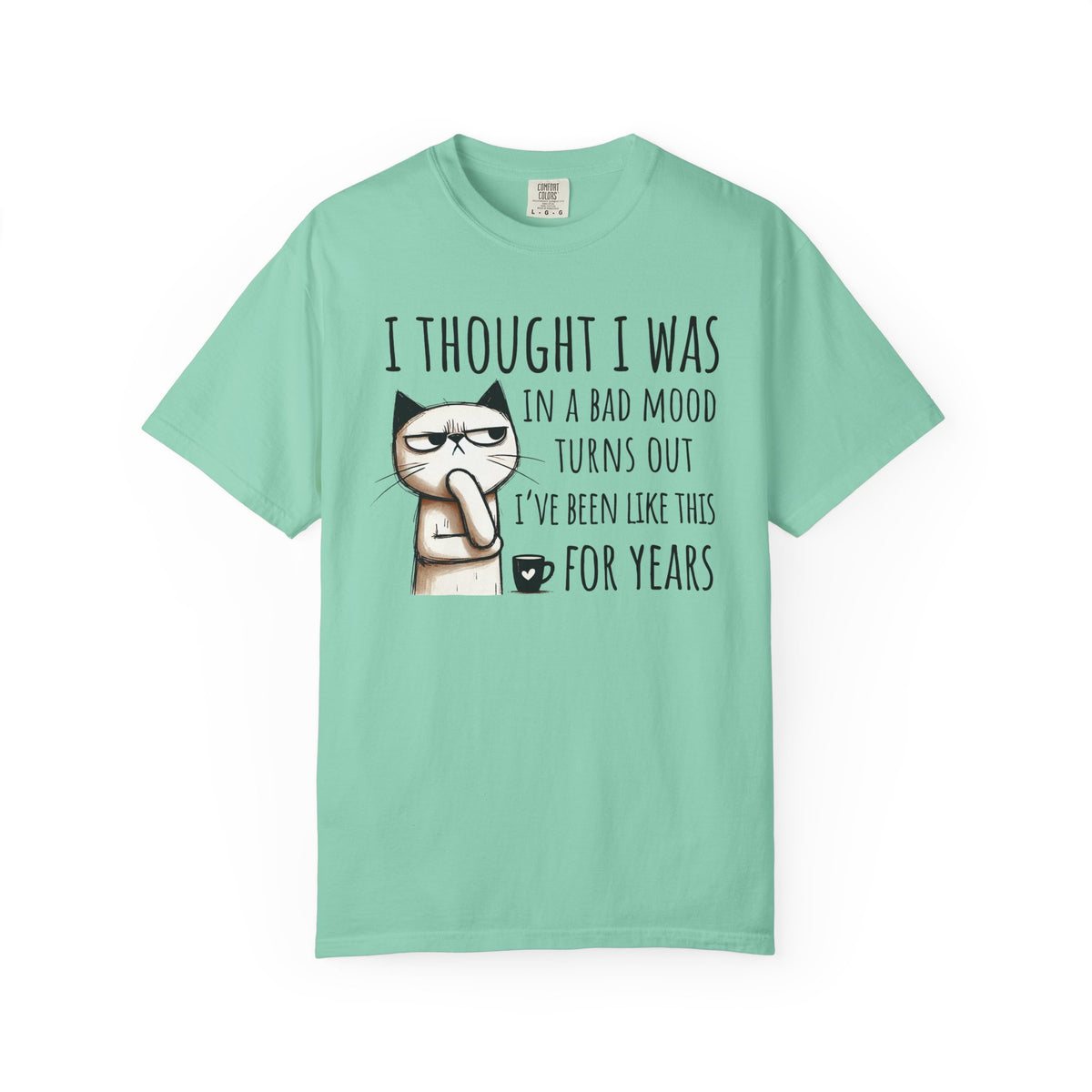 I Thought I Was In A Bad Mood, Grumpy Cat - Comfort Colors | Trendy Men's and Women's T-Shirt. Direct to Garment. Printed & Shipped in the USA. Unisex Sizes.