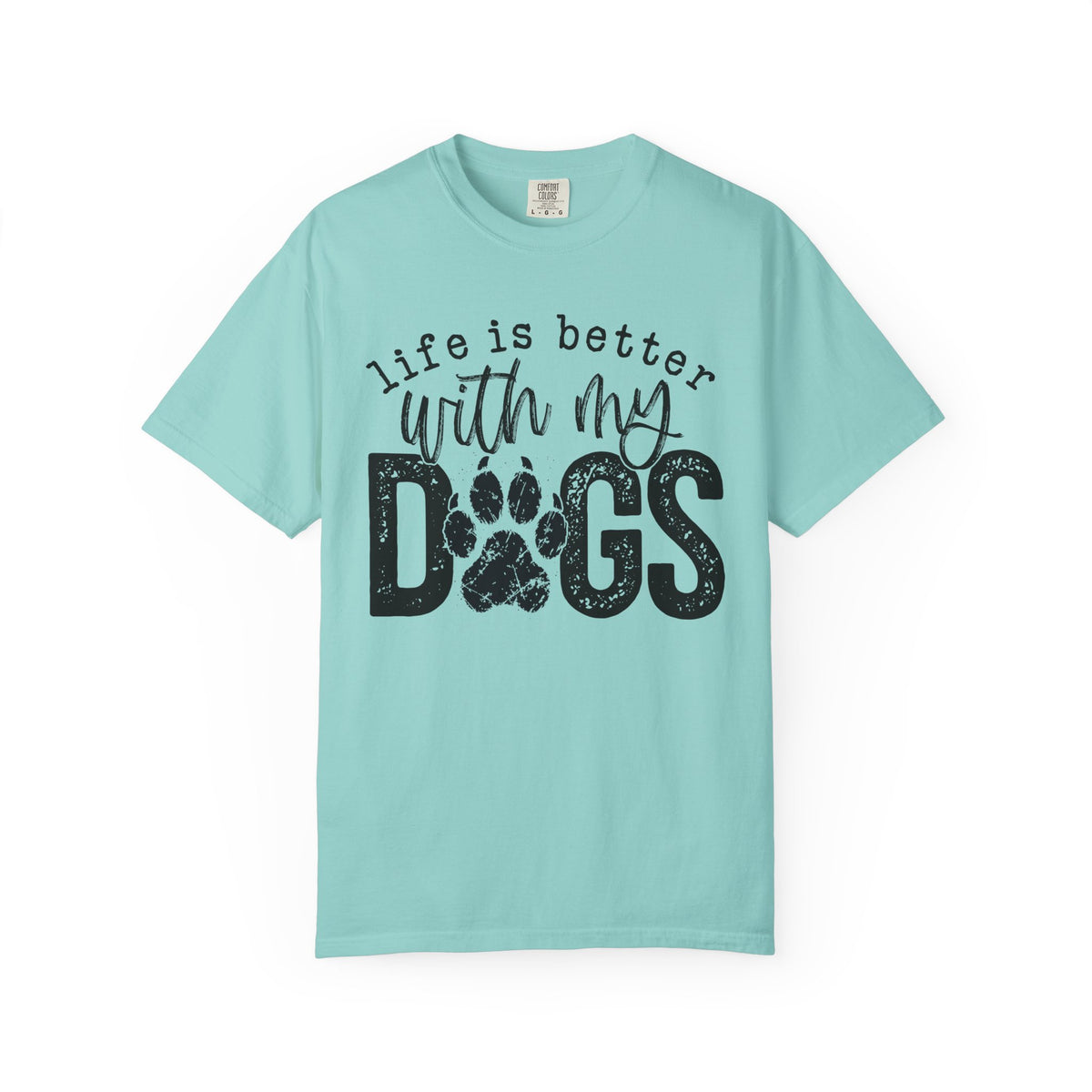 Life Is Better With My Dogs, Distressed - Comfort Colors | Trendy Women's and Men's T-Shirt. Direct to Garment. Printed & Shipped in the USA. Unisex Sizes.