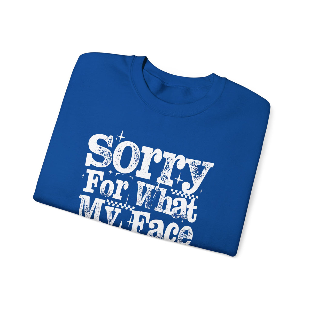 Sorry For What My Face Said - Distressed – Gildan Heavy Blend | Trendy Women’s Soft Sweatshirt. Direct to Garment. Printed & Shipped in the USA. Unisex Sizes.